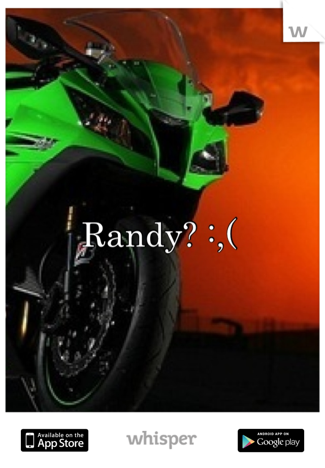 Randy? :,( 