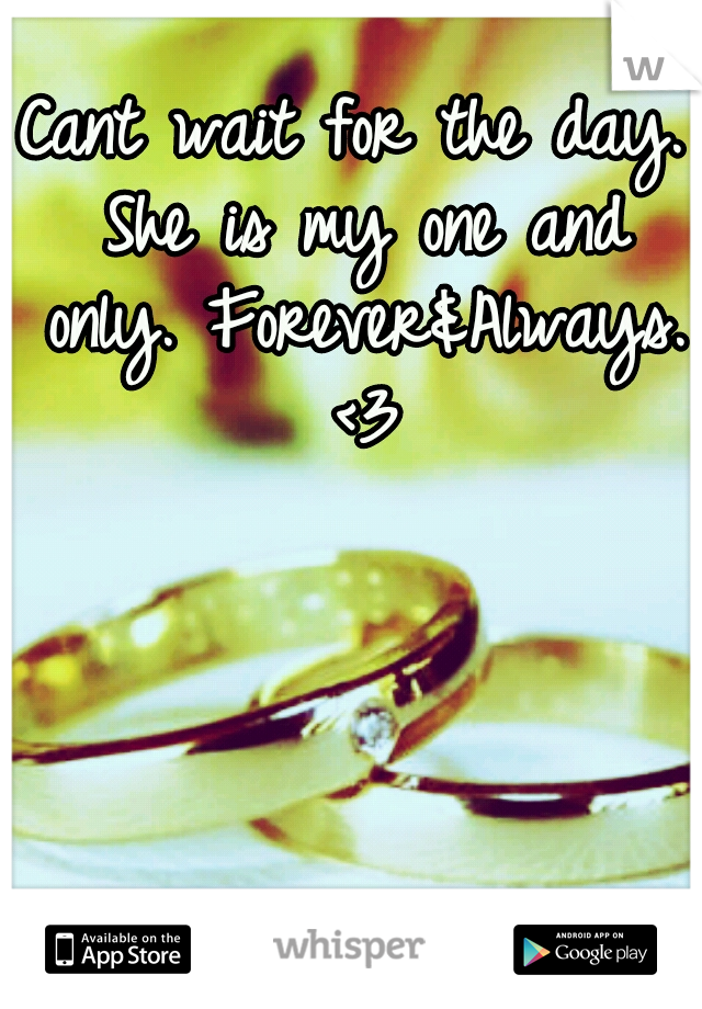 Cant wait for the day. She is my one and only. Forever&Always. <3