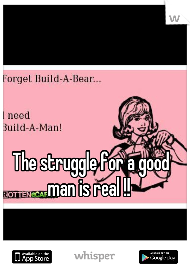 The struggle for a good man is real !! 