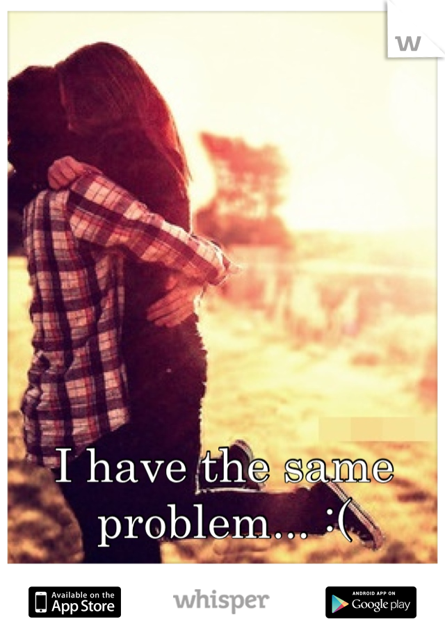 I have the same problem... :(