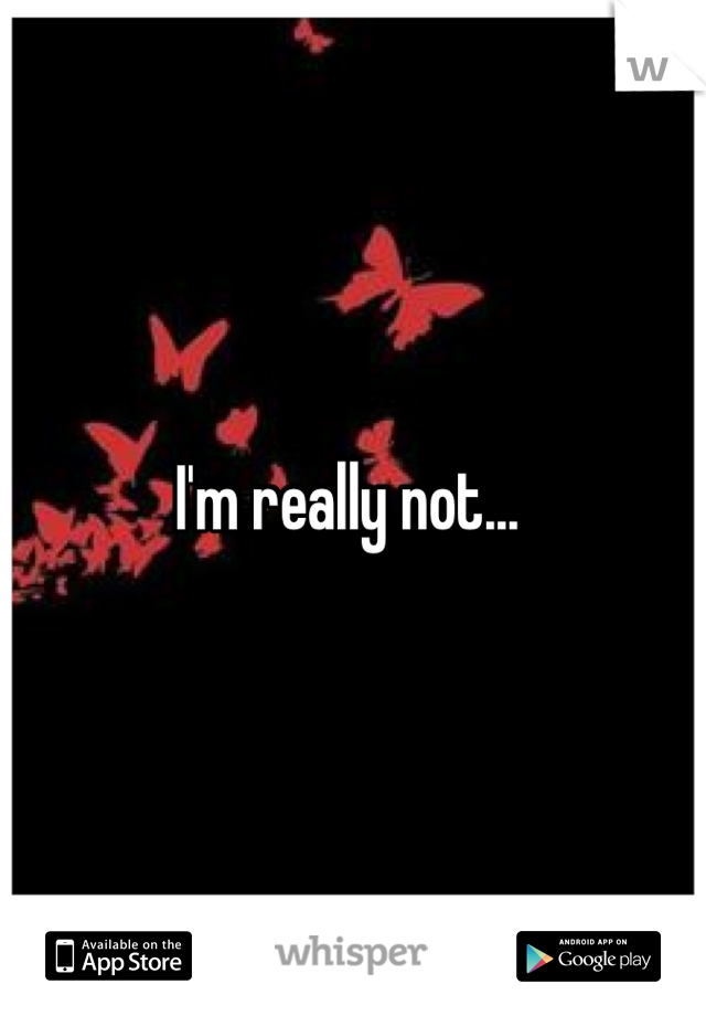 I'm really not... 