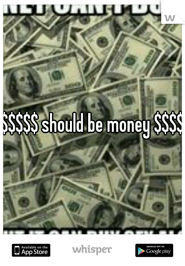 $$$$$ should be money $$$$$