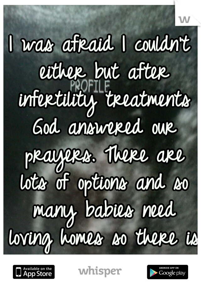 I was afraid I couldn't either but after infertility treatments God answered our prayers. There are lots of options and so many babies need loving homes so there is adoption too <3 