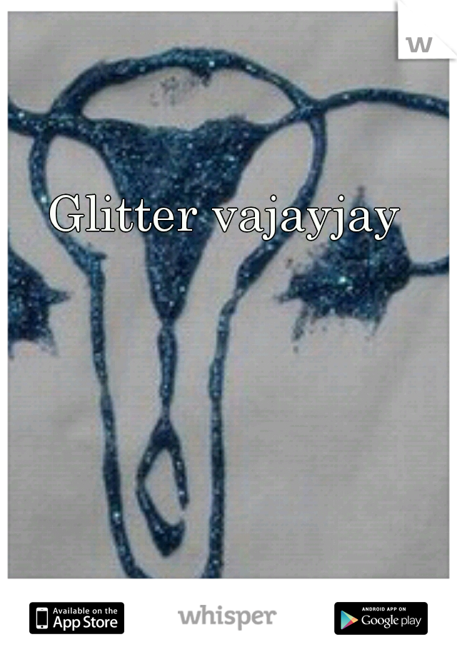 Glitter vajayjay