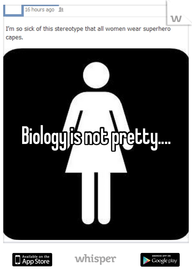 Biology is not pretty....