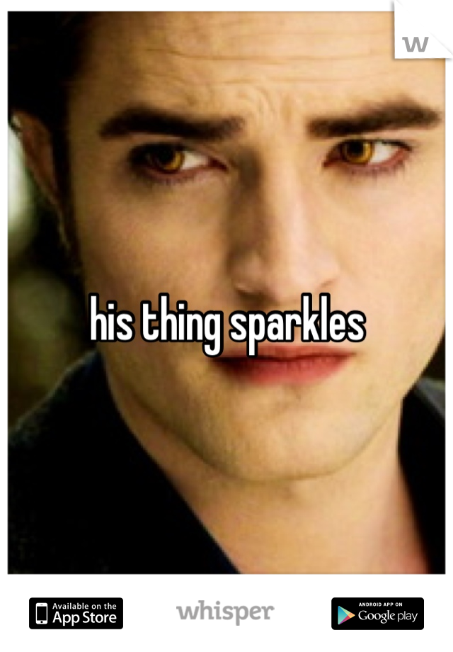 his thing sparkles