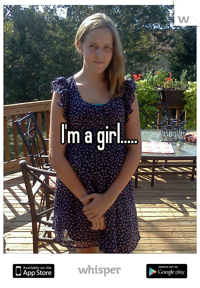 I'm a girl.....