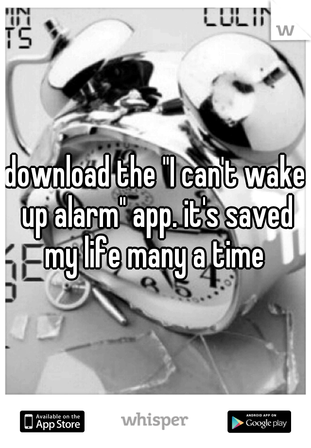 download the "I can't wake up alarm" app. it's saved my life many a time 
