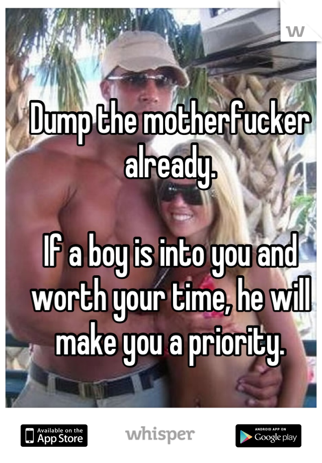 Dump the motherfucker already. 

If a boy is into you and worth your time, he will make you a priority. 

Trust me. 