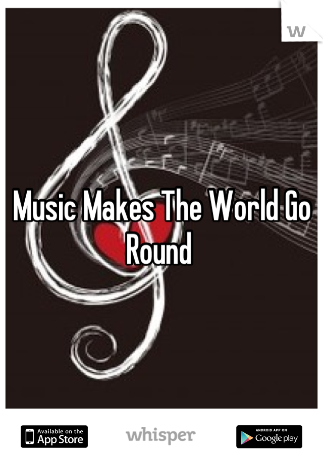 Music Makes The World Go Round 