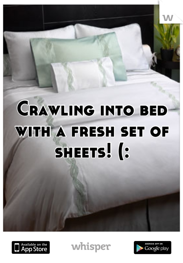 Crawling into bed with a fresh set of sheets! (: