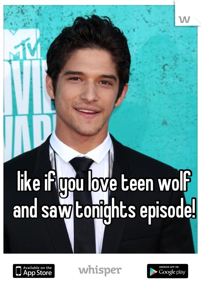 like if you love teen wolf and saw tonights episode!