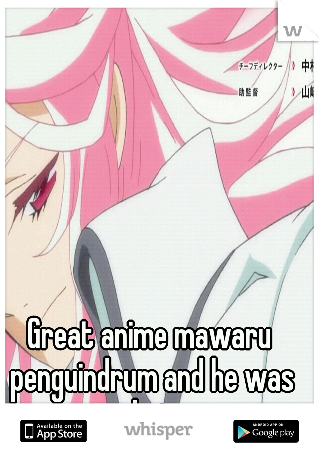Great anime mawaru penguindrum and he was hot