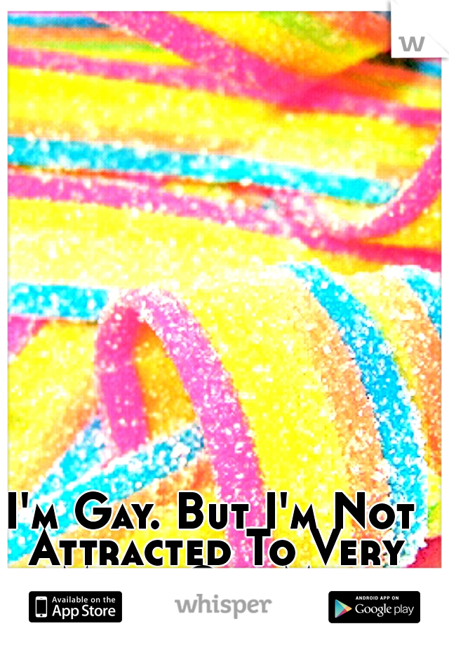 I'm Gay. But I'm Not Attracted To Very Many Gay Men.