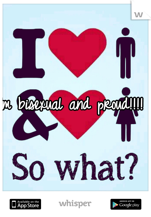 Im bisexual and proud!!!! 