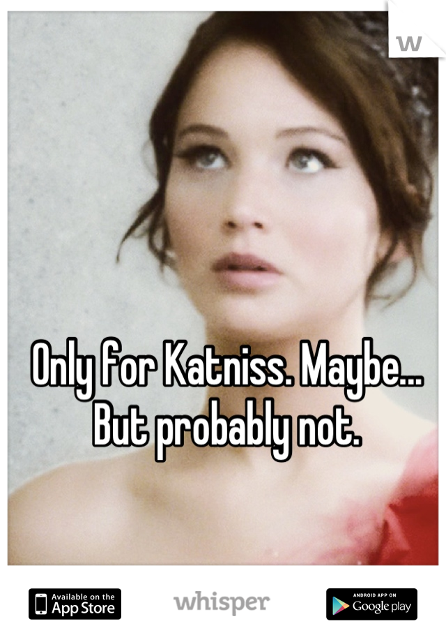 Only for Katniss. Maybe... But probably not.