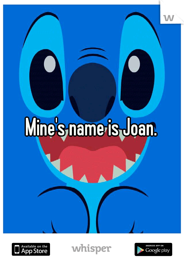 Mine's name is Joan.