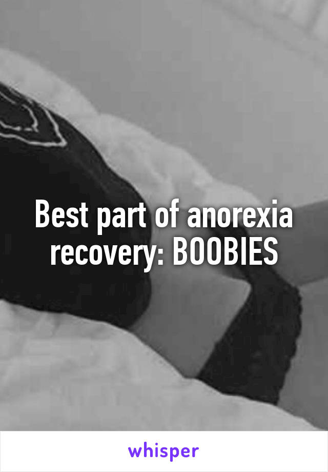 Best part of anorexia recovery: BOOBIES