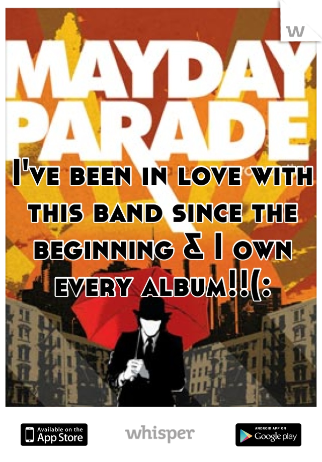 I've been in love with this band since the beginning & I own every album!!(: