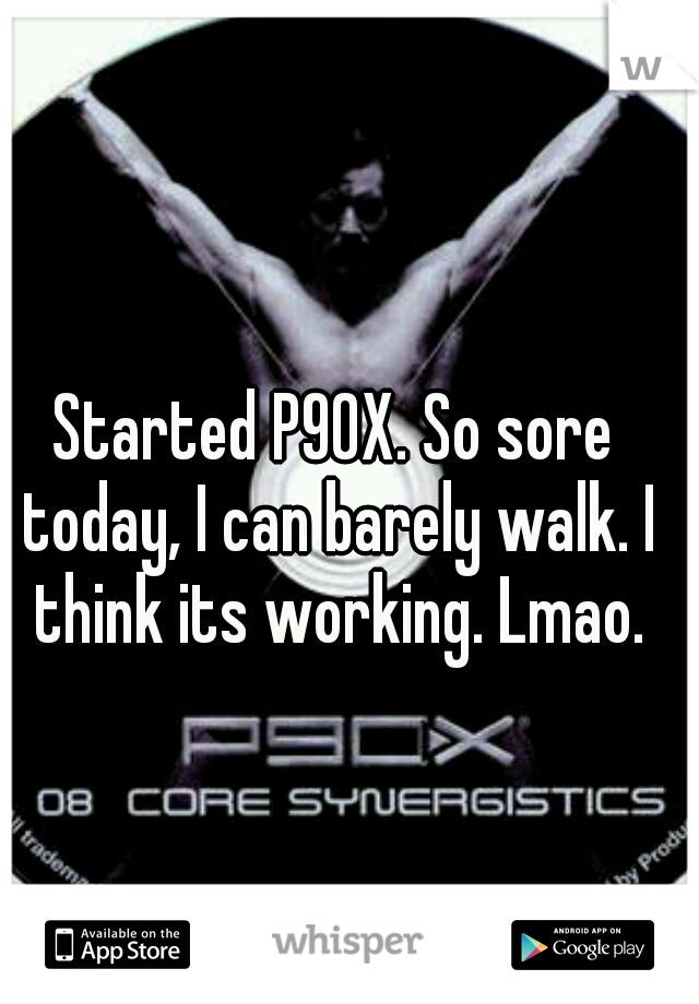 Started P90X. So sore today, I can barely walk. I think its working. Lmao.