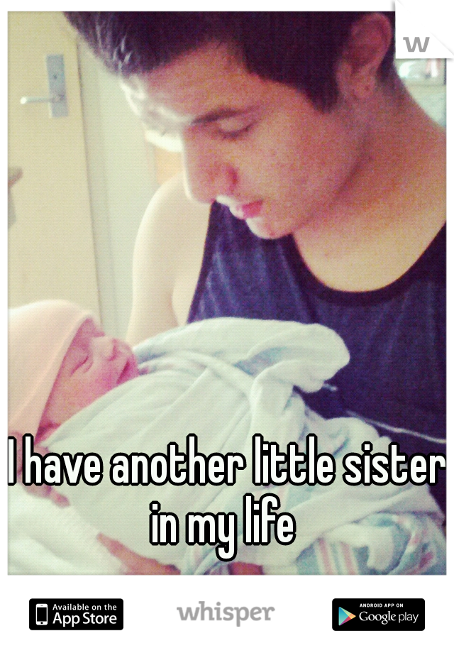 I have another little sister in my life
