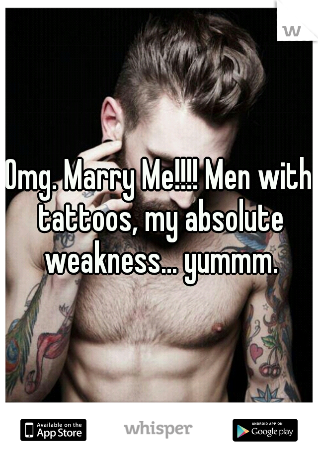 Omg. Marry Me!!!! Men with tattoos, my absolute weakness... yummm.
