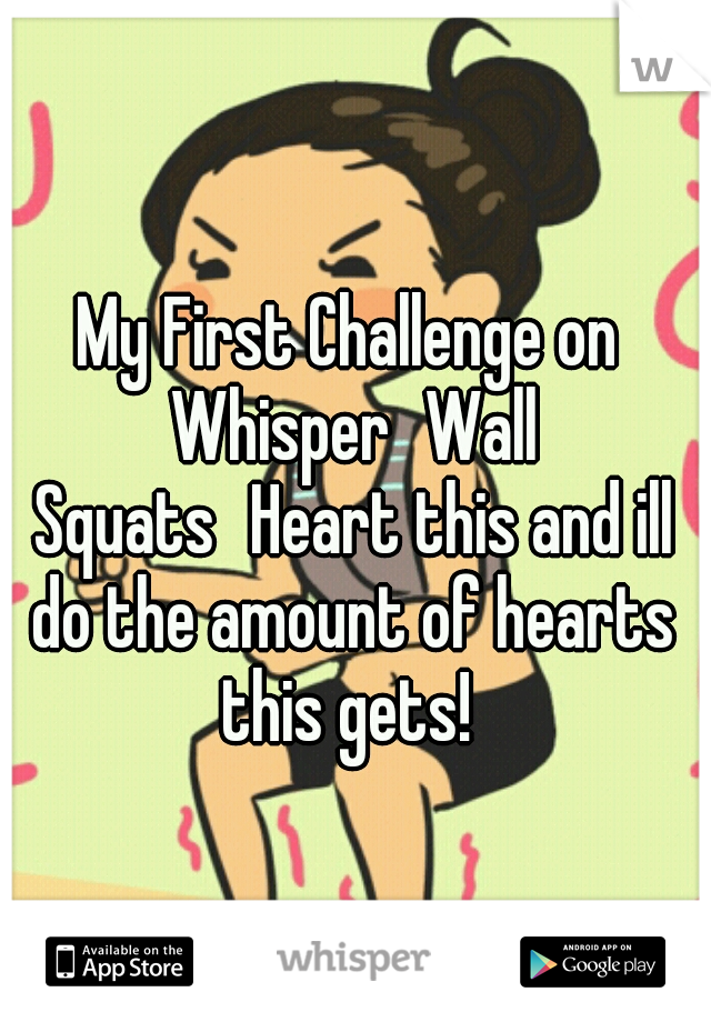 My First Challenge on Whisper
Wall Squats
Heart this and ill do the amount of hearts this gets! 