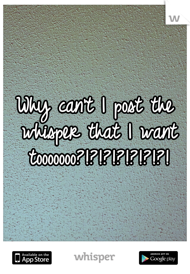 Why can't I post the whisper that I want tooooooo?!?!?!?!?!?!?!