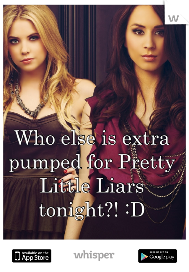 Who else is extra pumped for Pretty Little Liars tonight?! :D