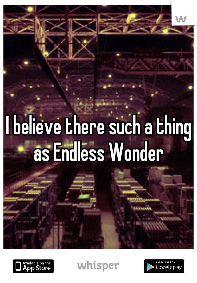 I believe there such a thing as Endless Wonder