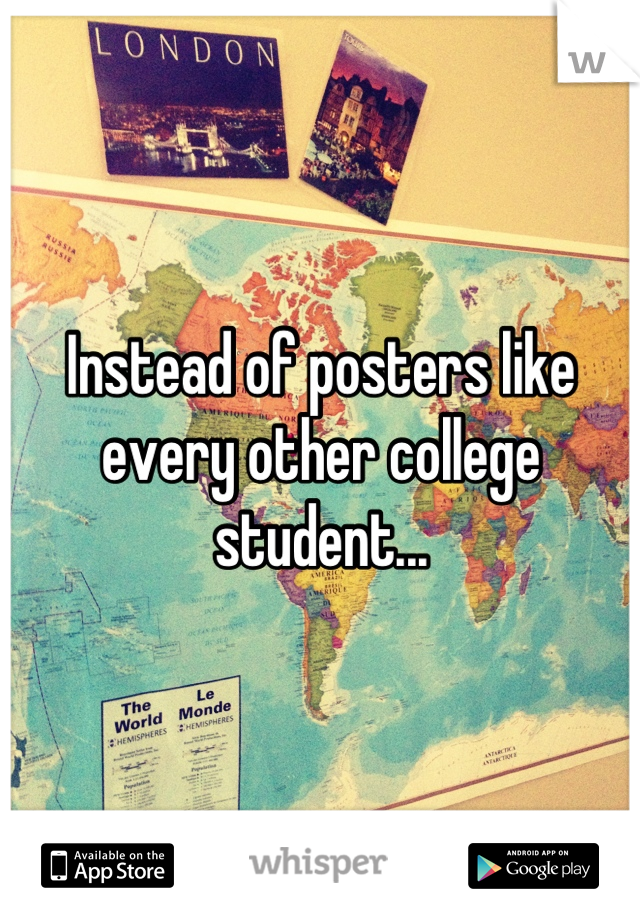 Instead of posters like every other college student...
