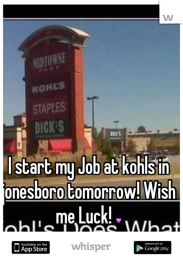 I start my Job at kohls in jonesboro tomorrow! Wish me Luck! 💜