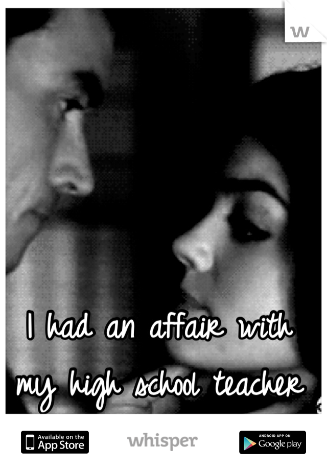 I had an affair with my high school teacher