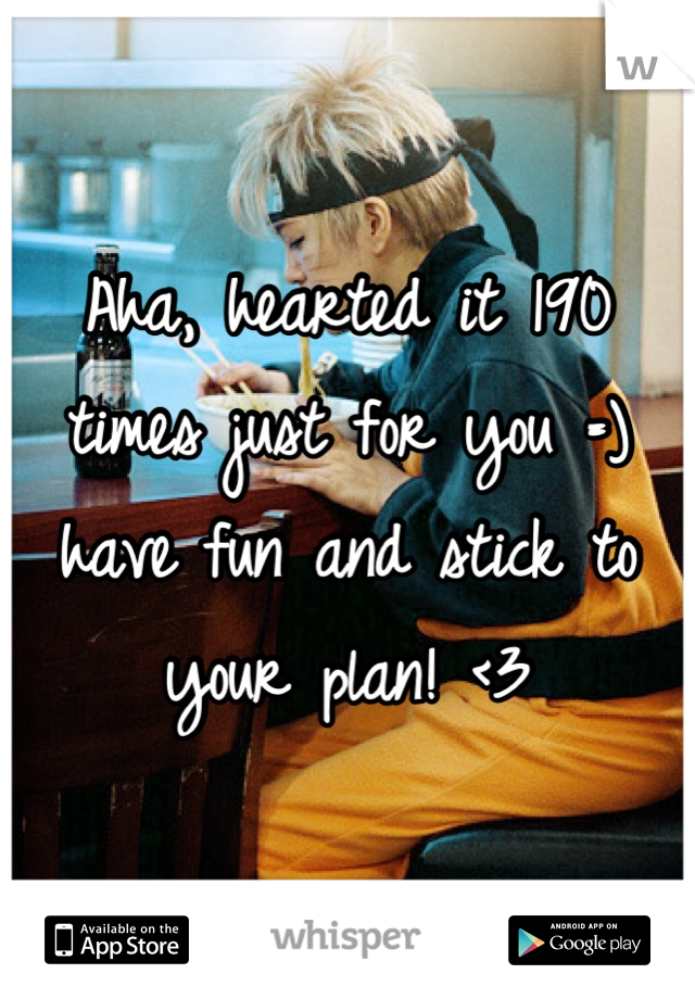 Aha, hearted it 190 times just for you =) have fun and stick to your plan! <3