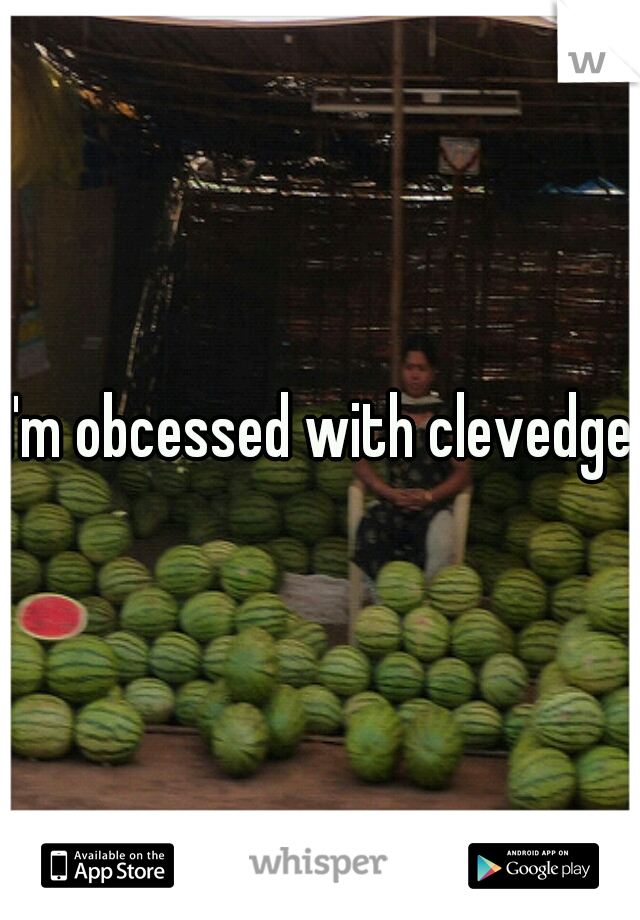 I'm obcessed with clevedge