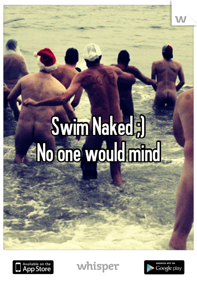 Swim Naked ;)
No one would mind