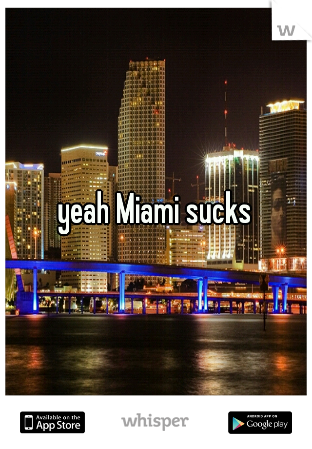 yeah Miami sucks