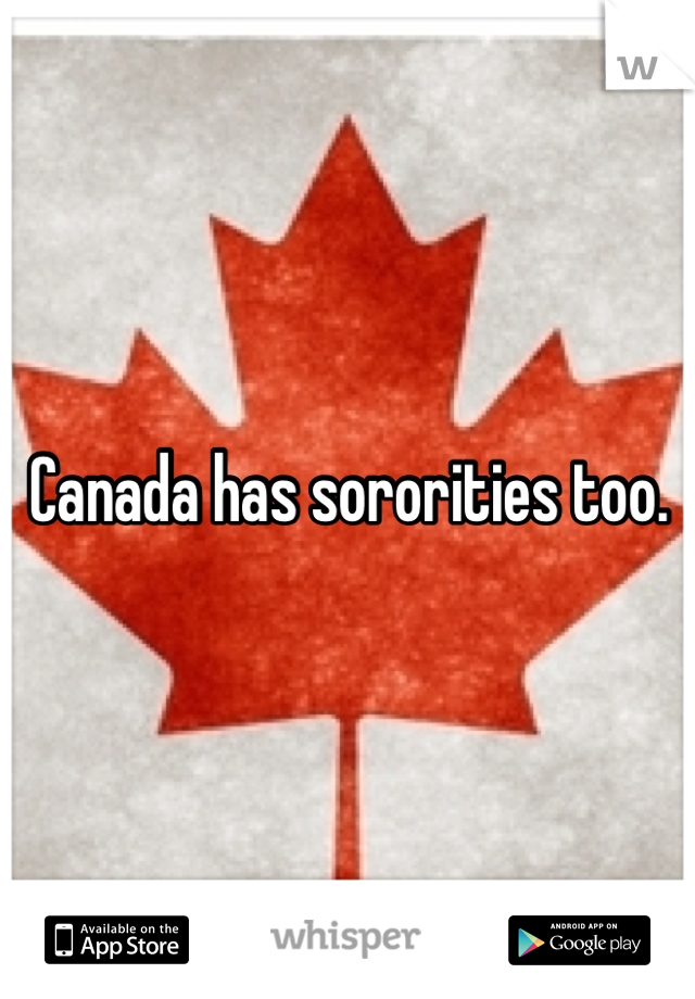 Canada has sororities too.