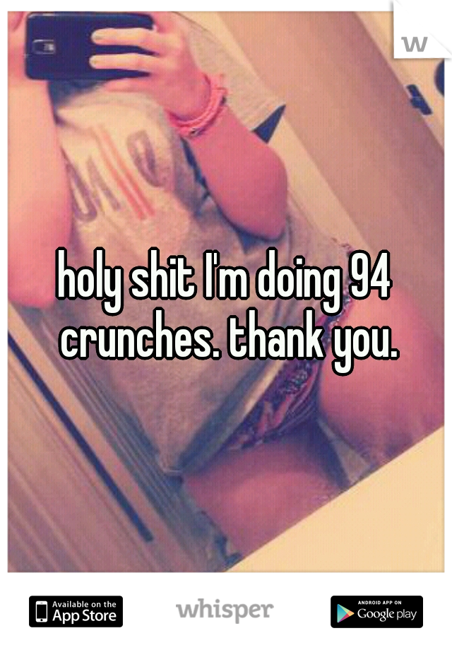 holy shit I'm doing 94 crunches. thank you.