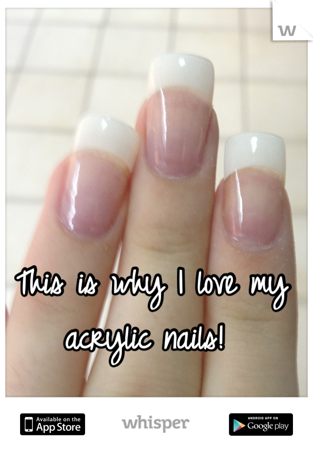 This is why I love my acrylic nails! 