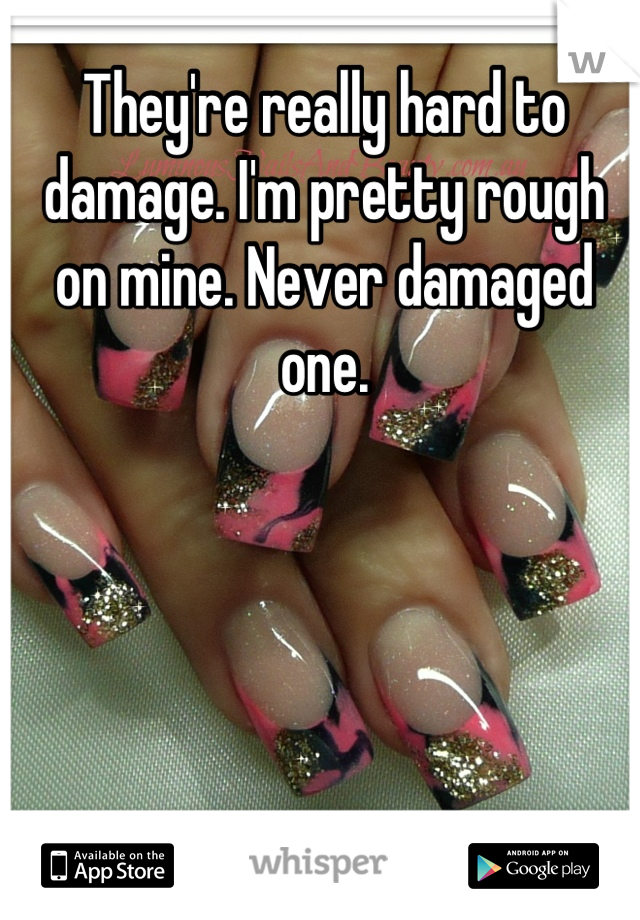 They're really hard to damage. I'm pretty rough on mine. Never damaged one.