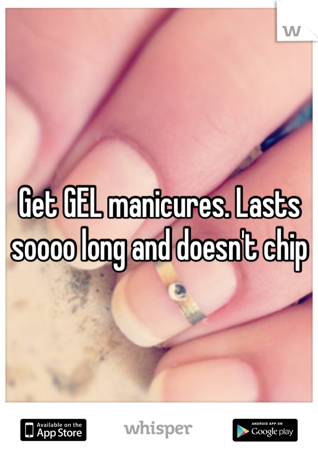 Get GEL manicures. Lasts soooo long and doesn't chip