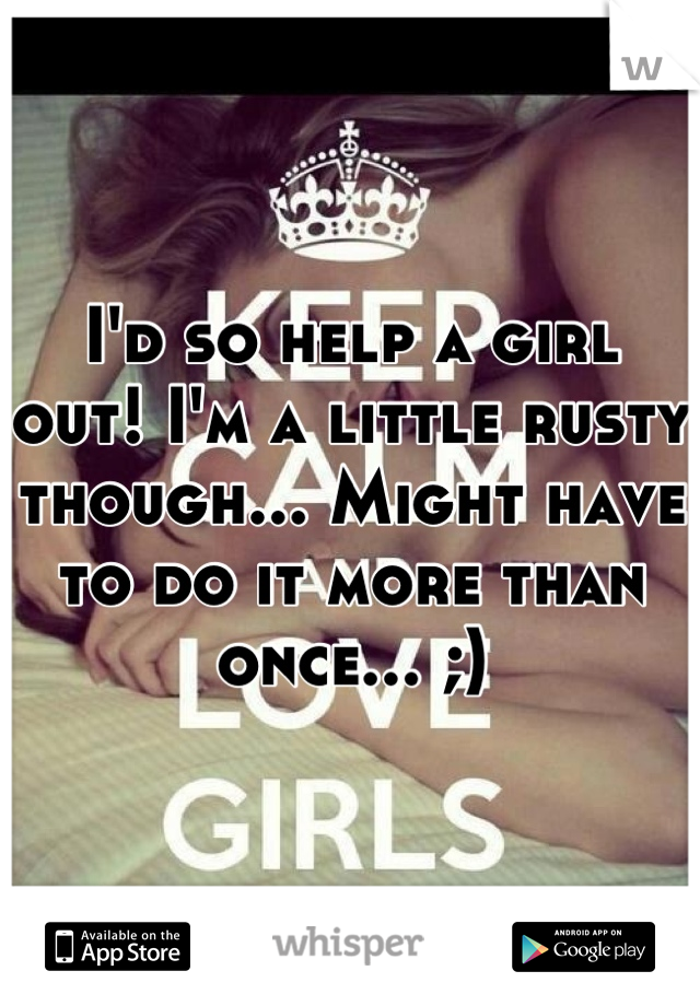 I'd so help a girl out! I'm a little rusty though... Might have to do it more than once... ;)