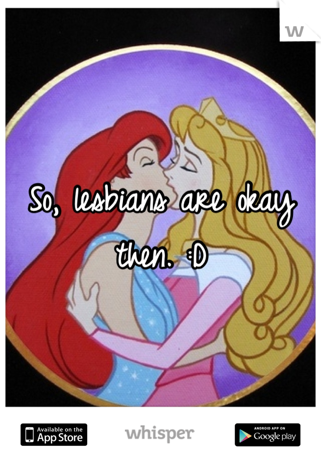 So, lesbians are okay then. :D