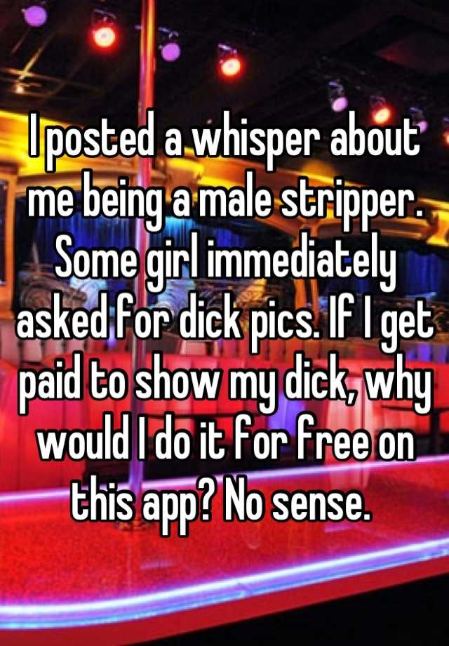 I Posted A Whisper About Me Being A Male Stripper Some Girl Immediately Asked For Dick Pics If