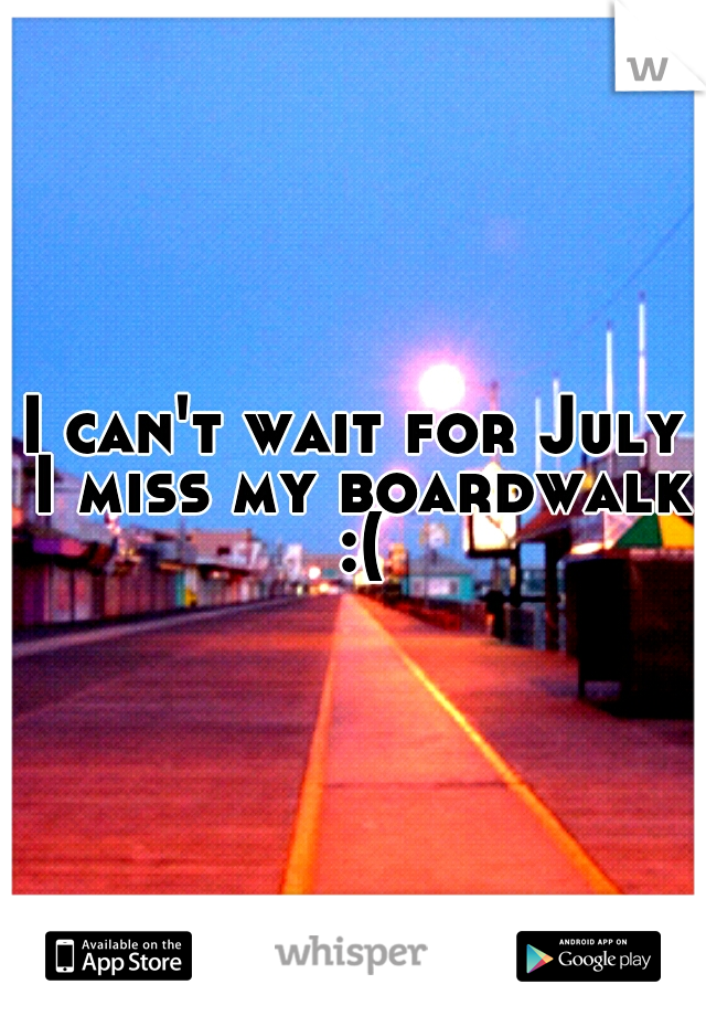 I can't wait for July I miss my boardwalk :(