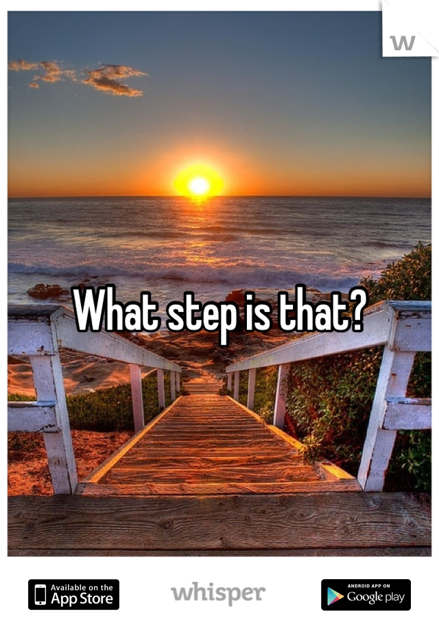 What step is that?