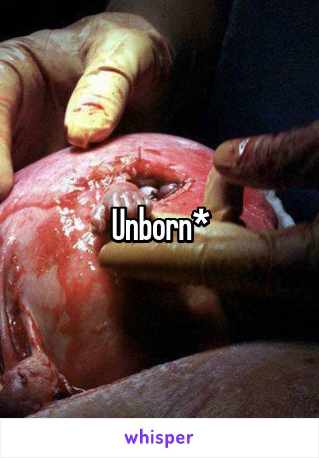 Unborn*