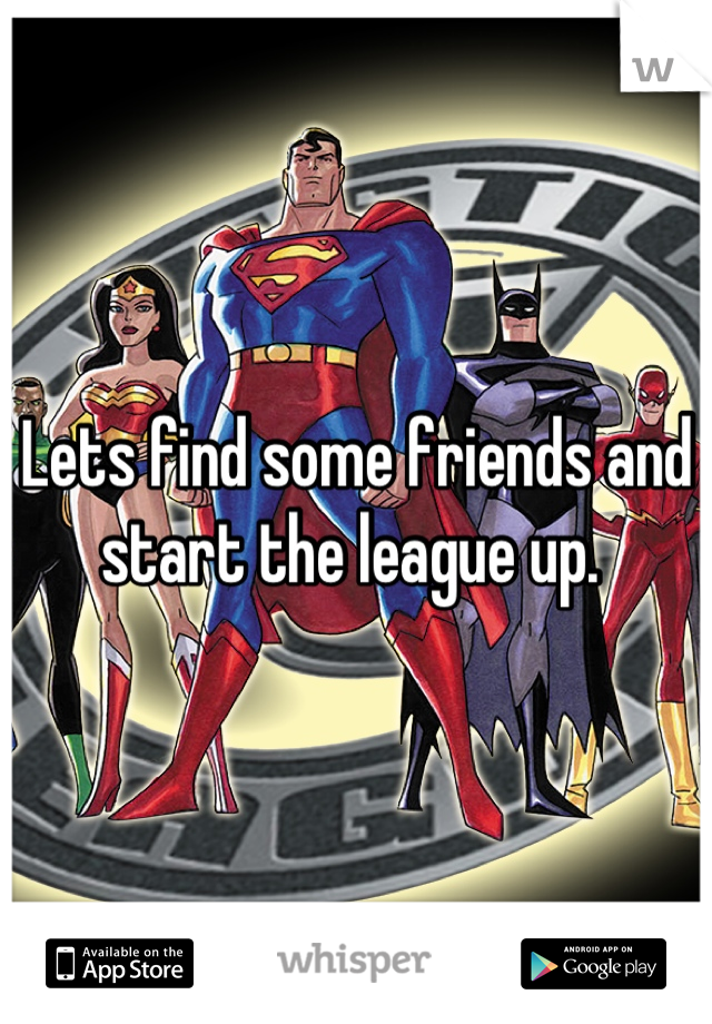 Lets find some friends and start the league up. 