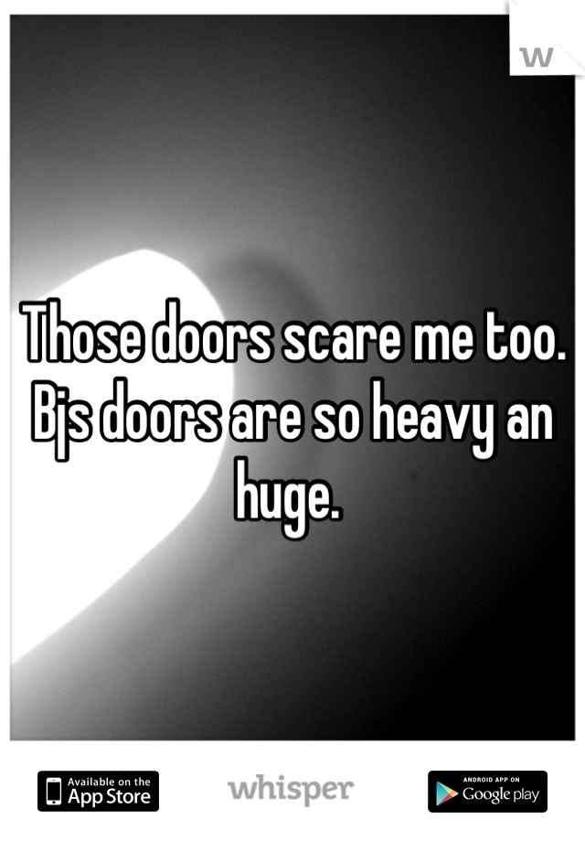 Those doors scare me too. Bjs doors are so heavy an huge. 